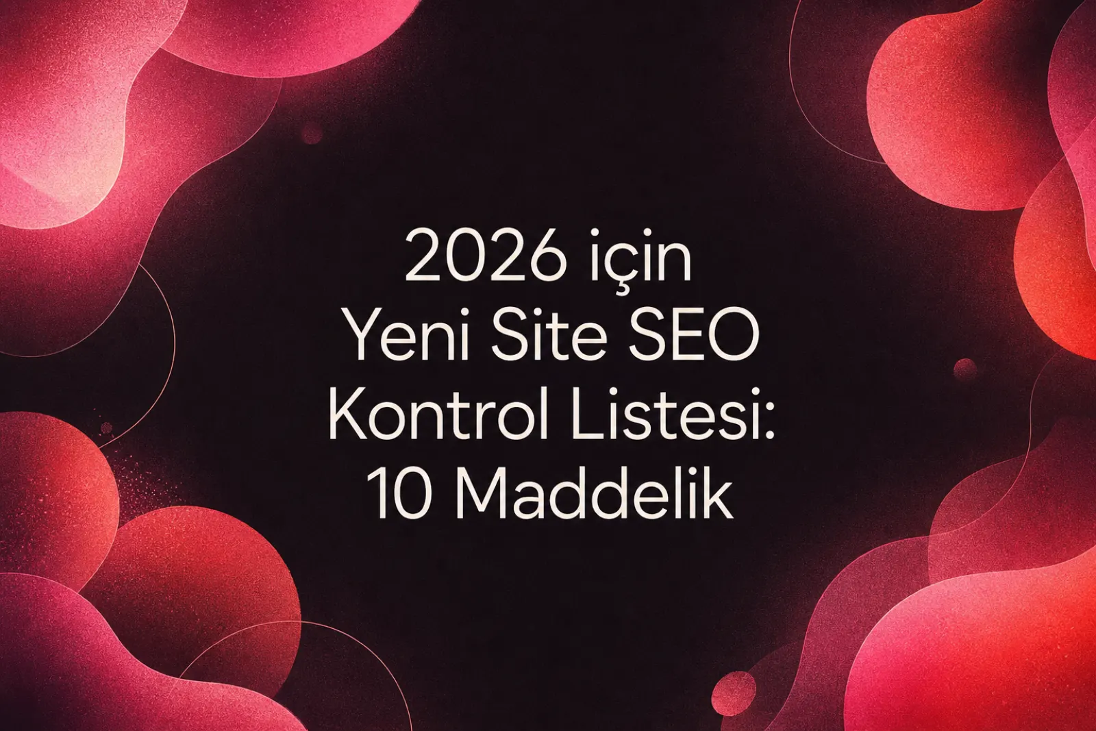 2026 SEO ve yapay zeka kontrol listesi