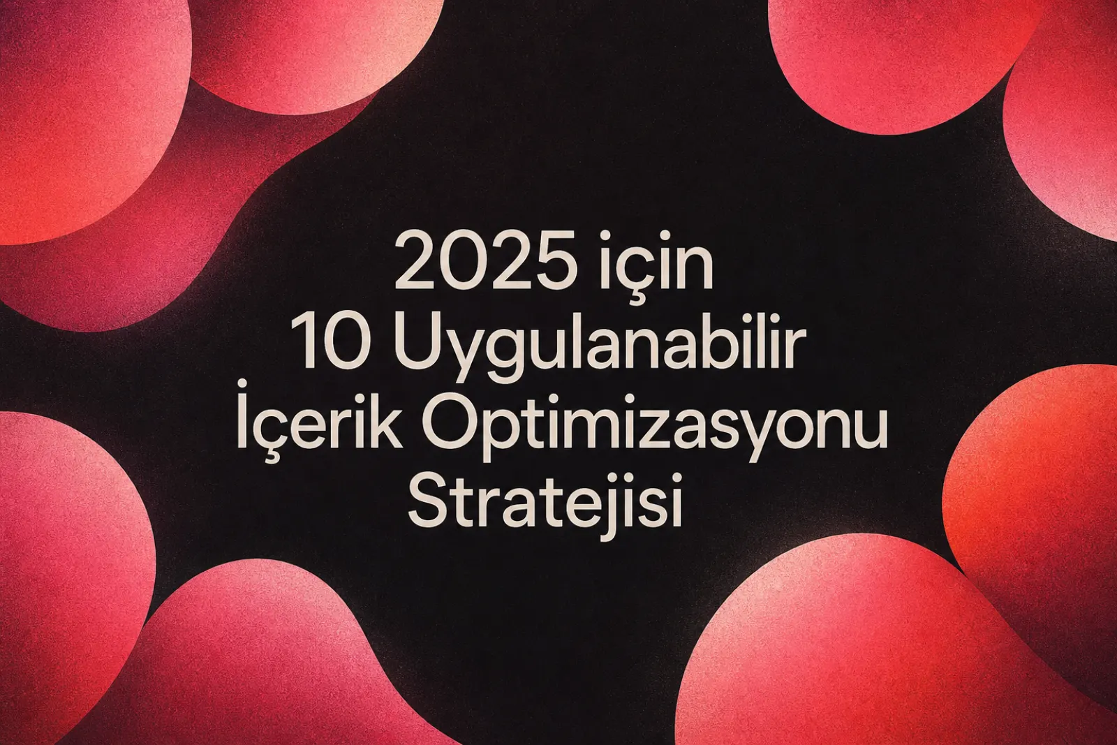2026 İçin 10 Etkili İçerik Optimizasyonu Stratejisi