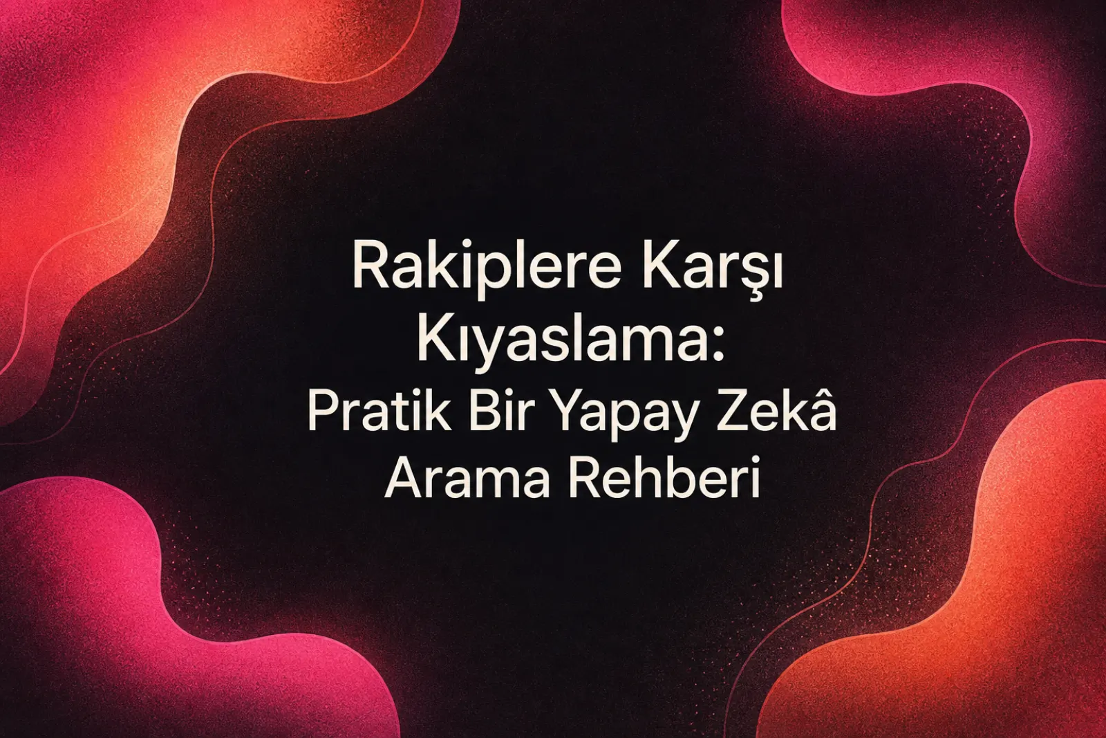 Yapay zeka arama motorlarında rakip analizi