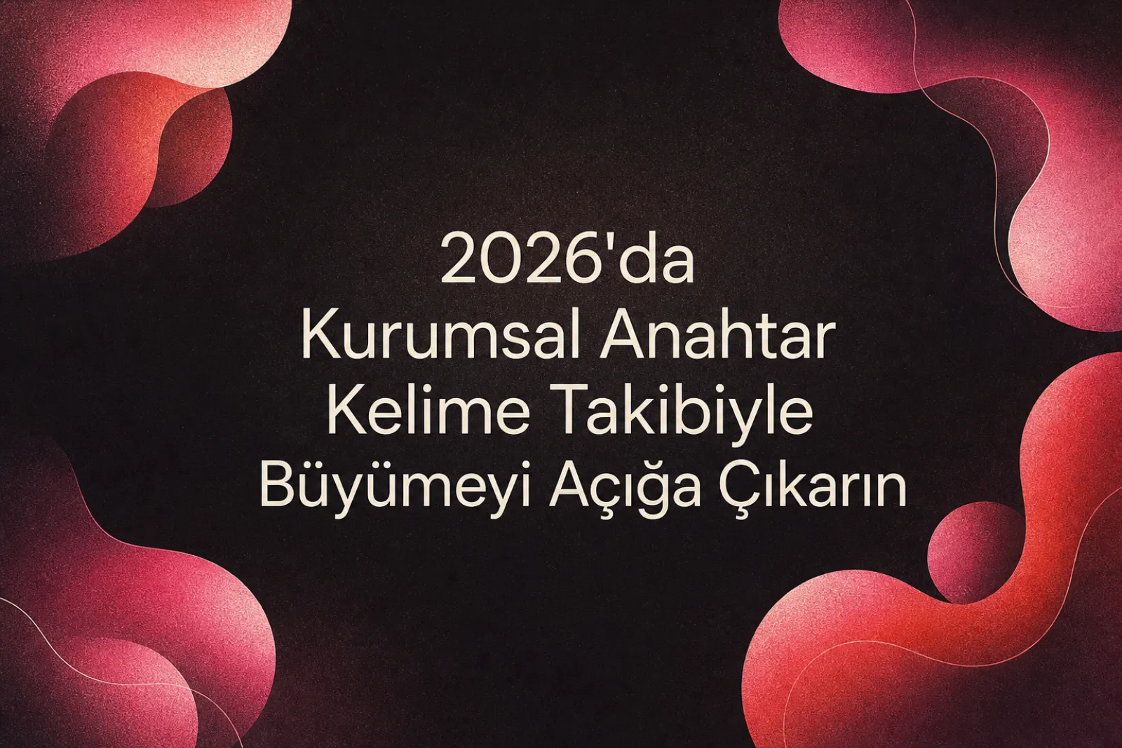 Kurumsal anahtar kelime takibi ile büyüme