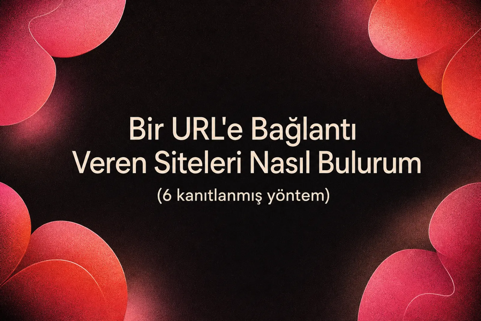 Bağlantı veren siteleri bulma stratejileri