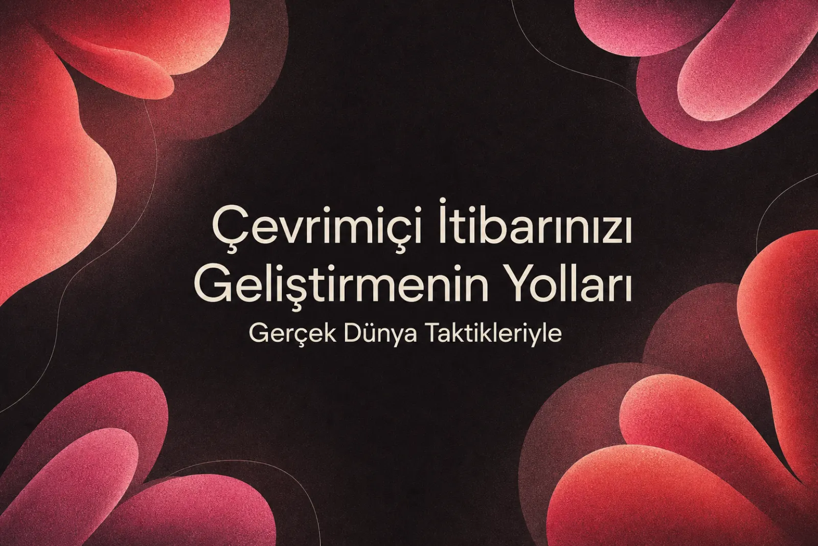 Çevrimiçi itibar yönetimi taktikleri 2026