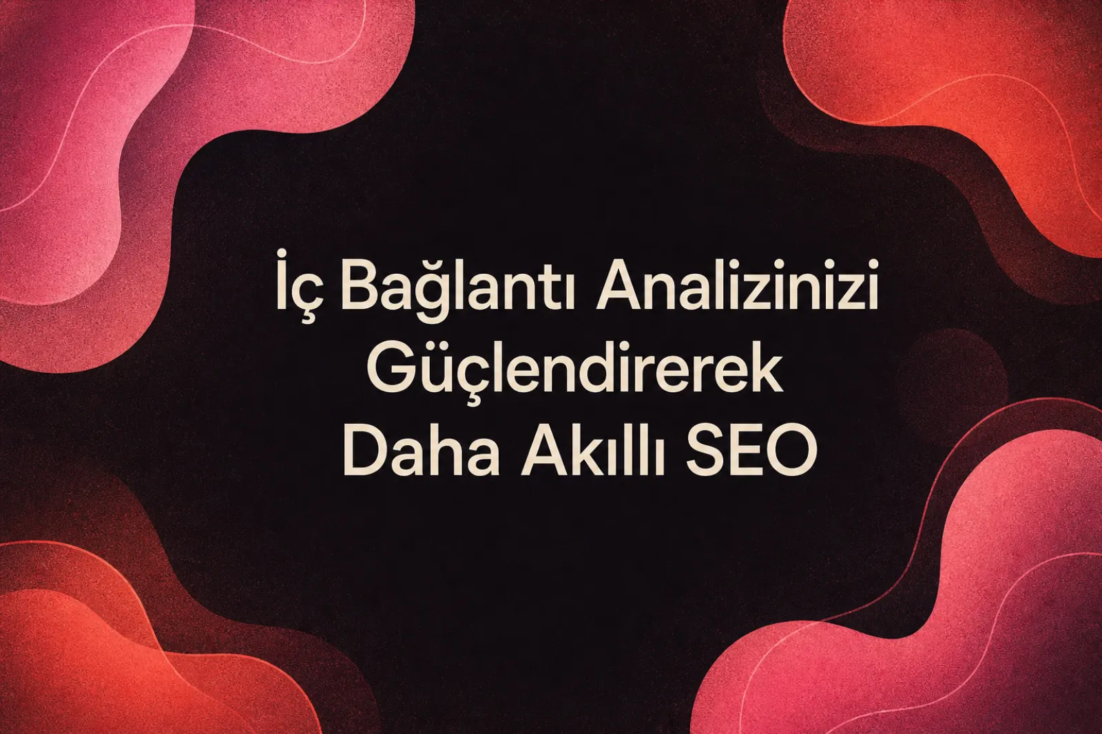 İç link analizi ve SEO optimizasyonu grafiği