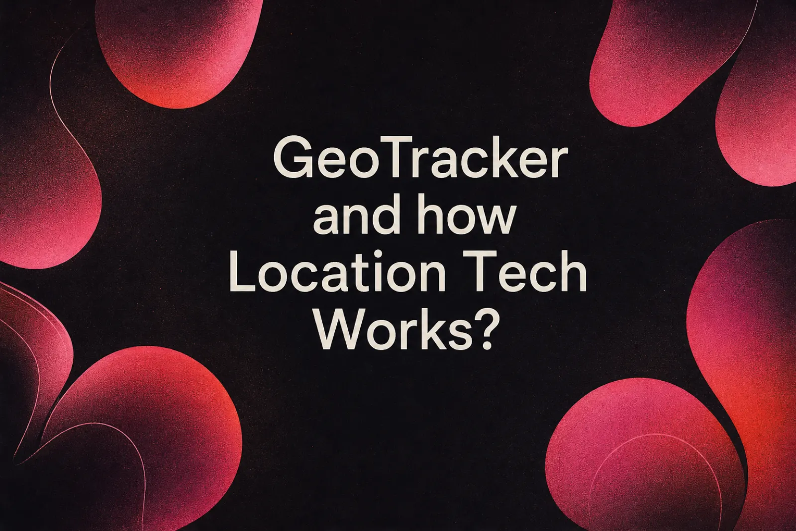 Geotracker ve konum izleme teknolojileri
