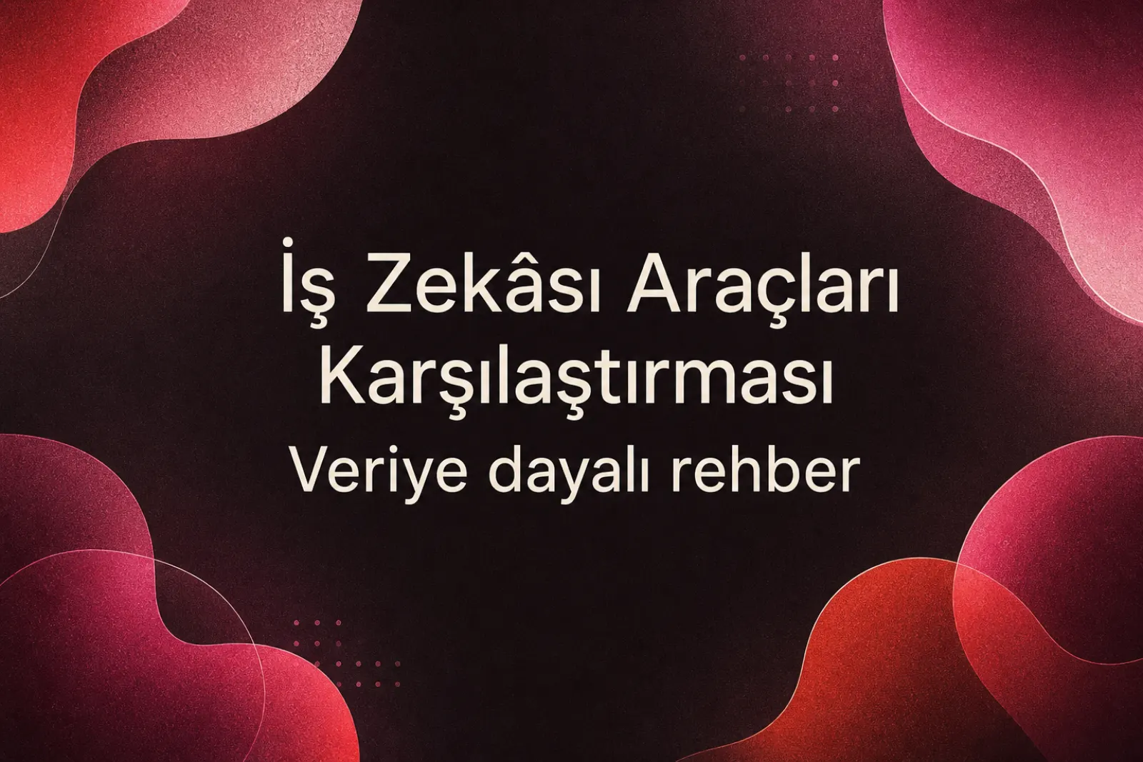 İş zekası araçları karşılaştırma rehberi 2026