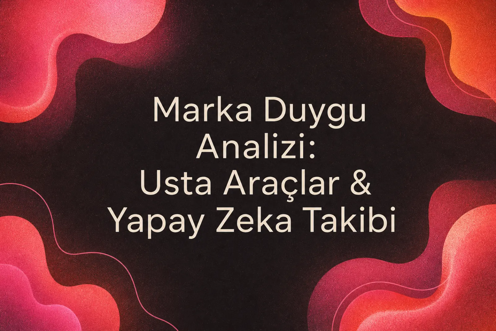 Marka duyarlılık analizi ve yapay zeka takibi