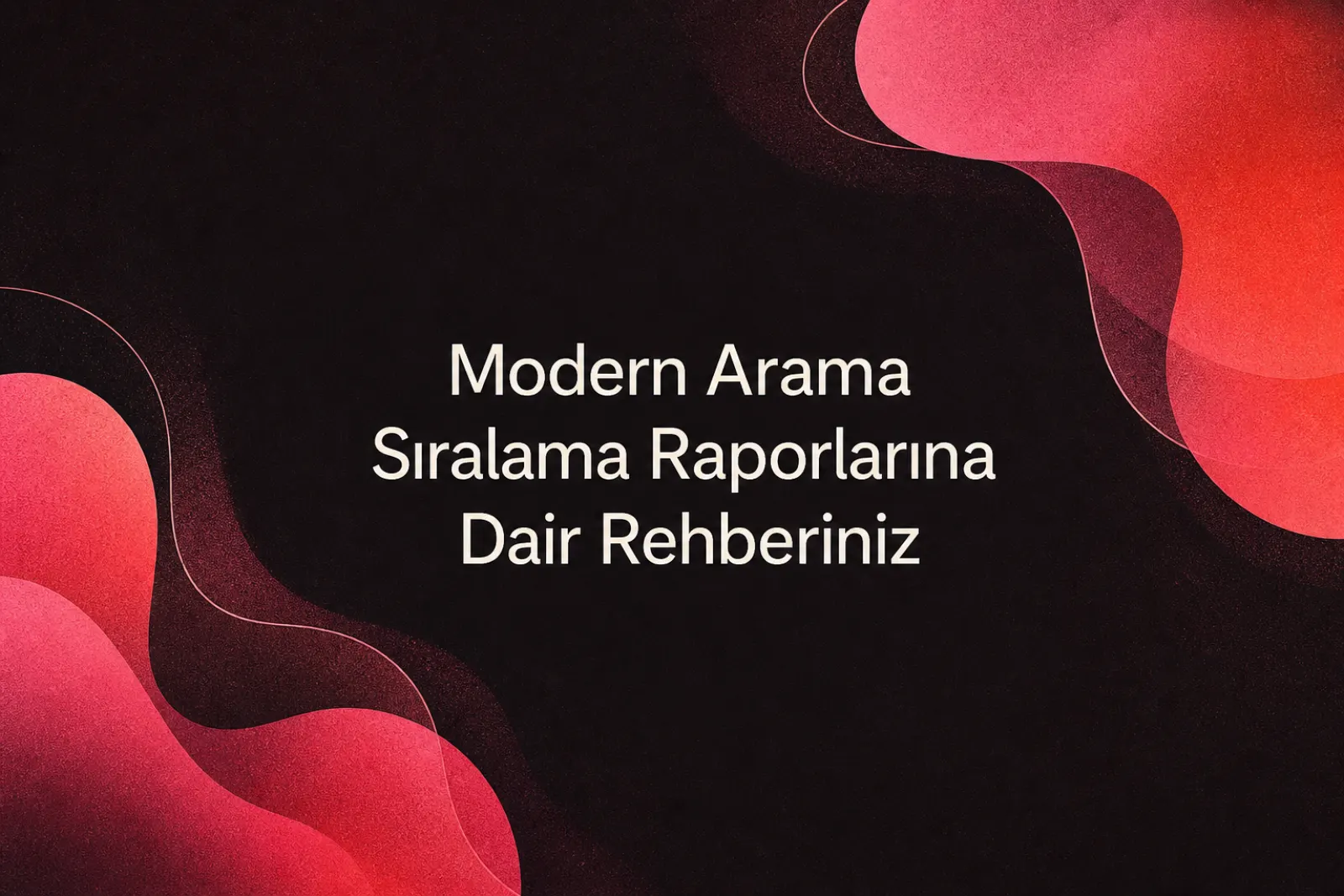 2026 modern arama sıralaması raporları