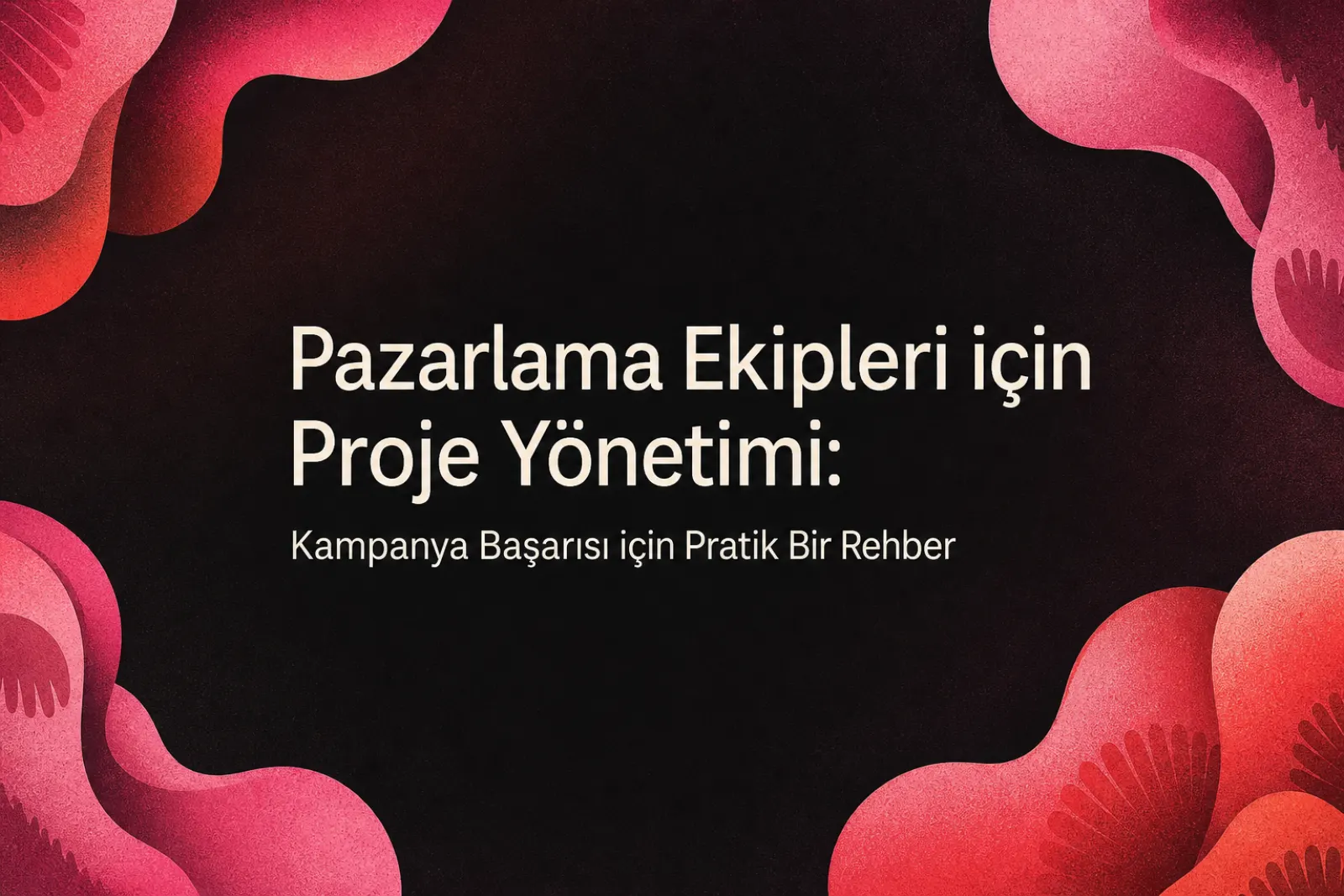 Pazarlama ekipleri için proje yönetimi rehberi