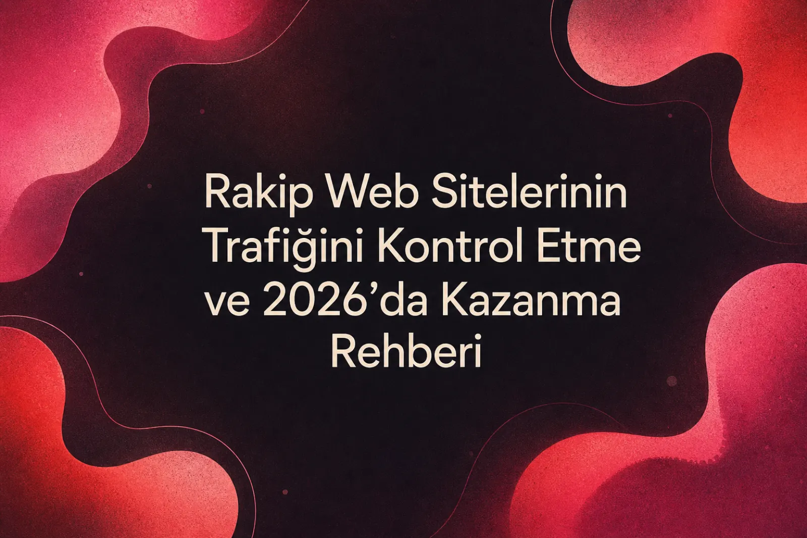 Rakip web sitesi trafiği analizi 2026