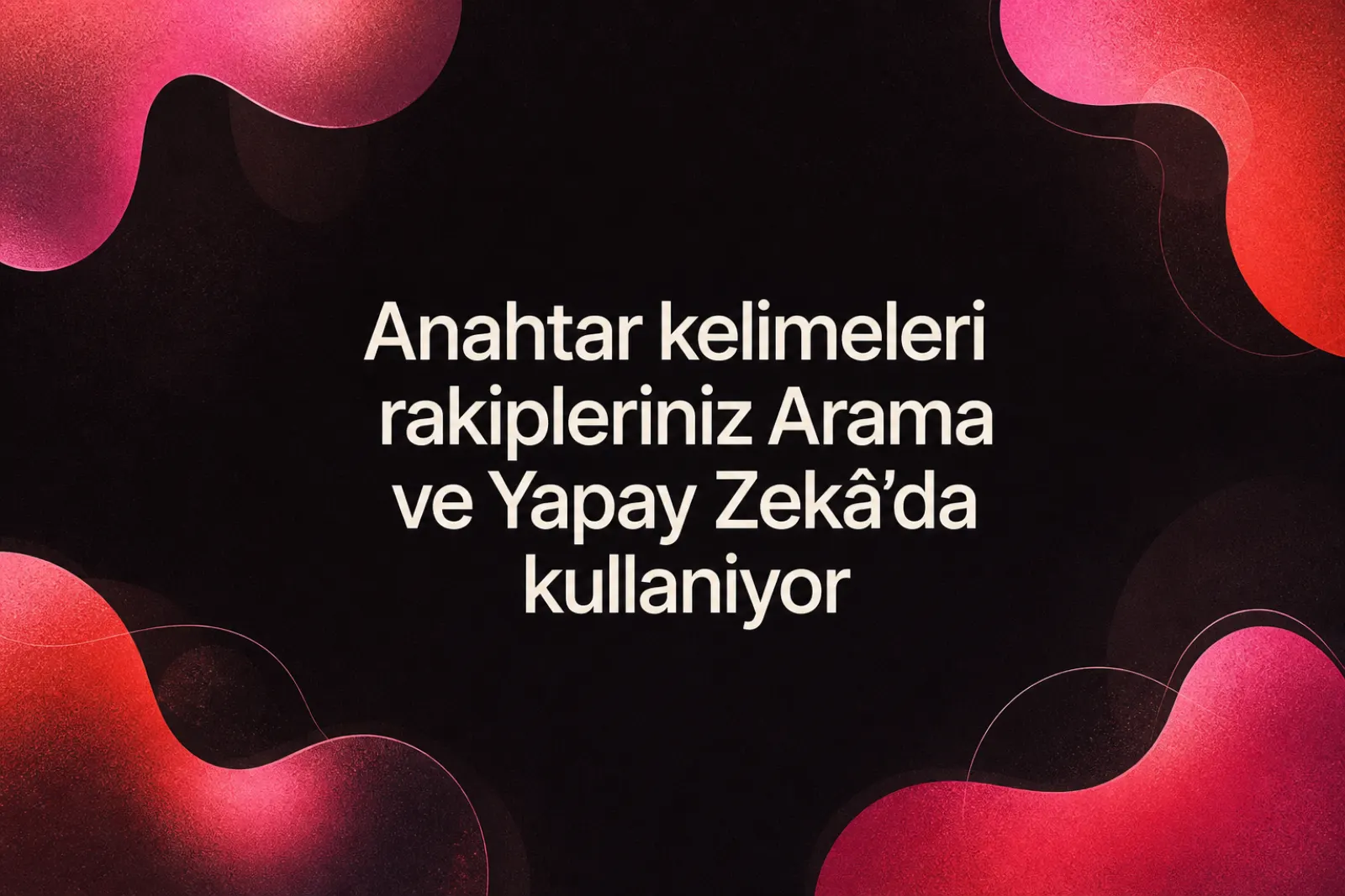 Yapay zeka ve aramada rakip anahtar kelime analizi