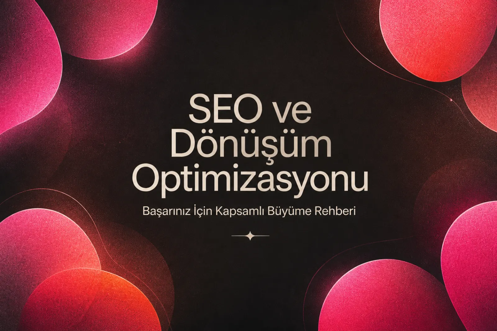 SEO ve dönüşüm optimizasyonu büyüme rehberi