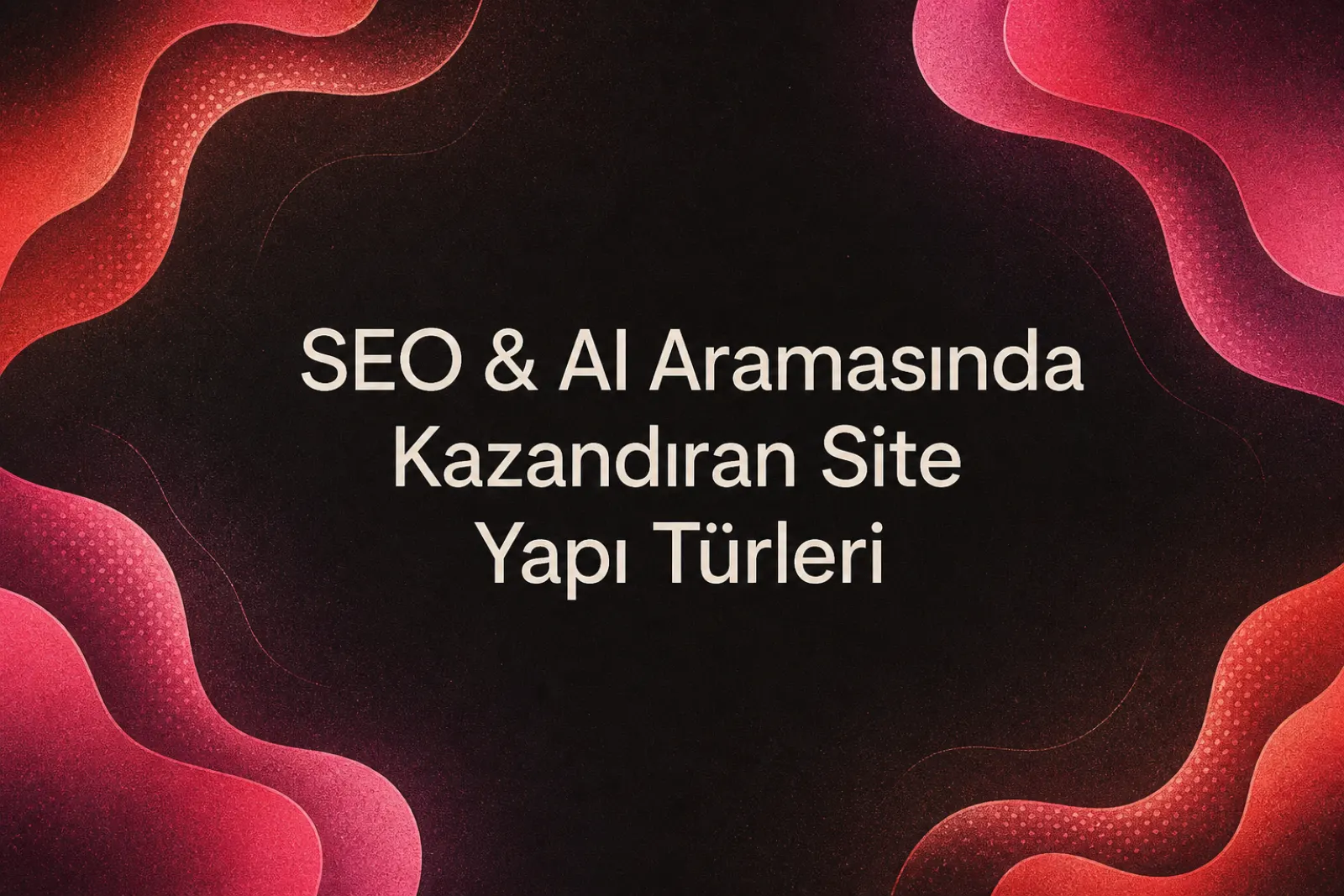 SEO ve yapay zeka için site yapısı stratejisi