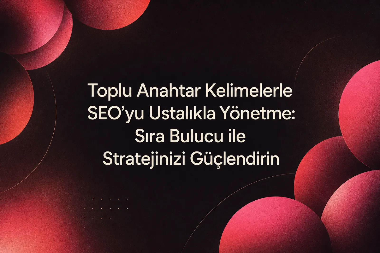 Toplu anahtar kelime takibi ve SEO rehberi