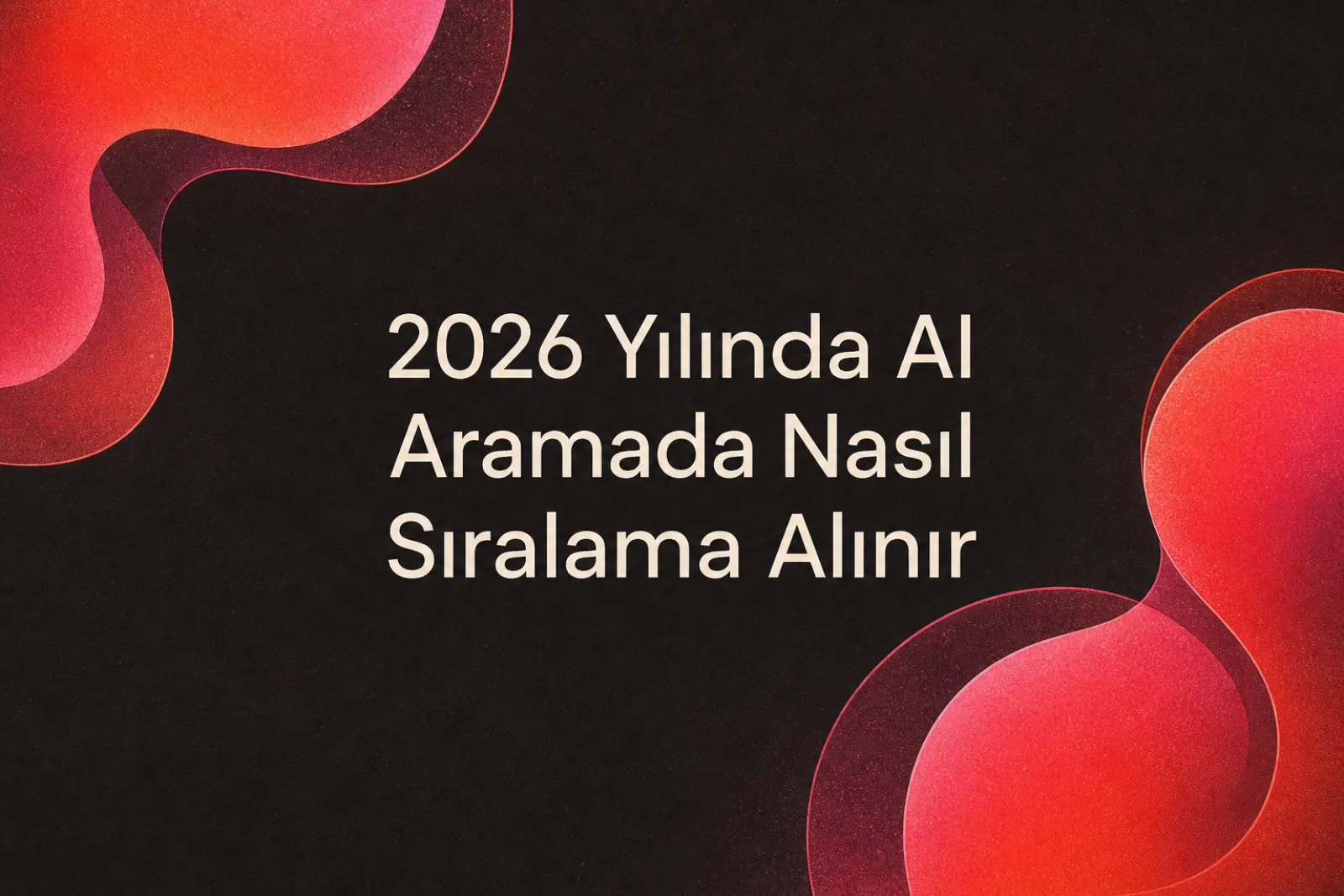Yapay zeka arama motorlarında sıralama alma rehberi