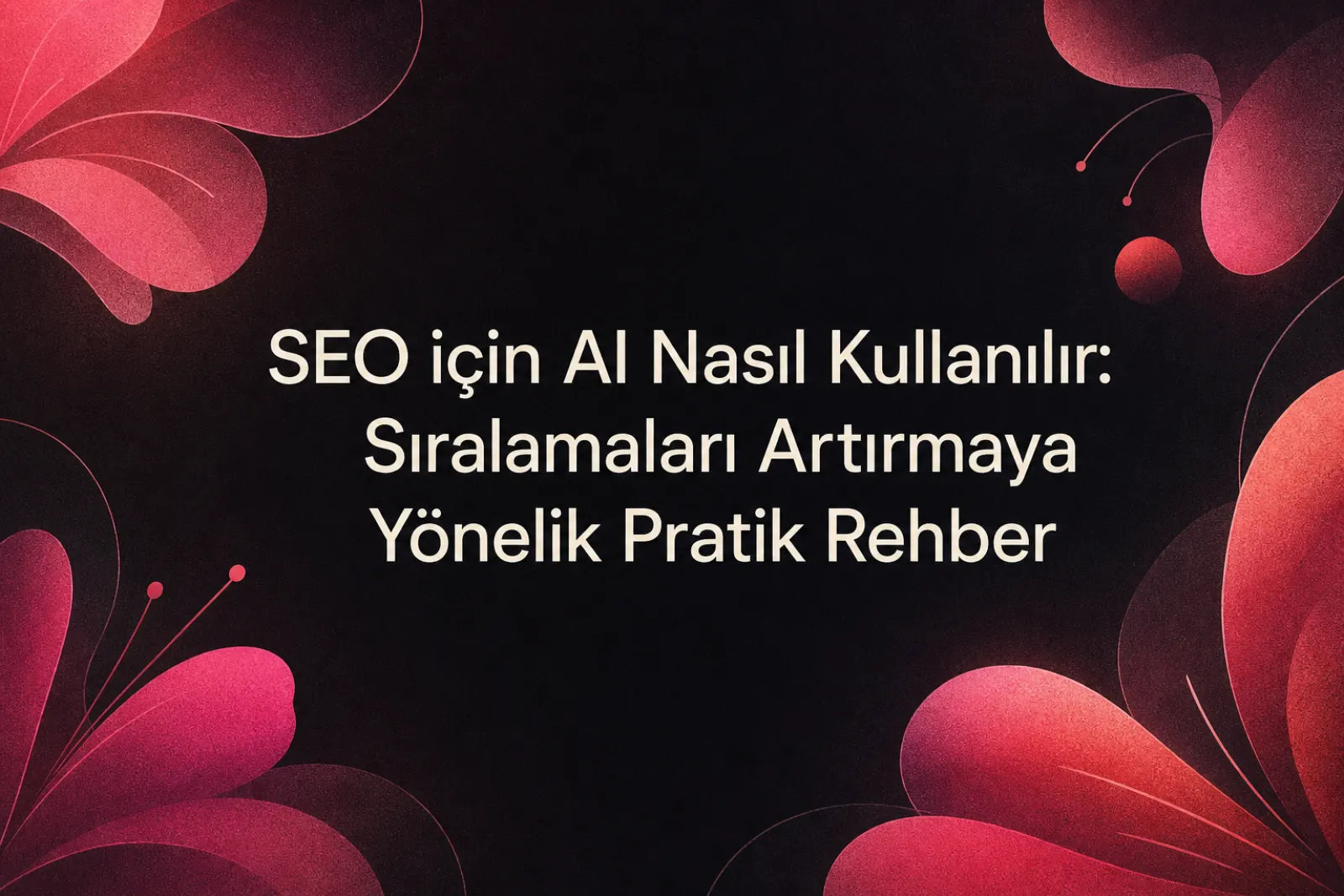 Yapay zeka ve SEO entegrasyonu rehberi