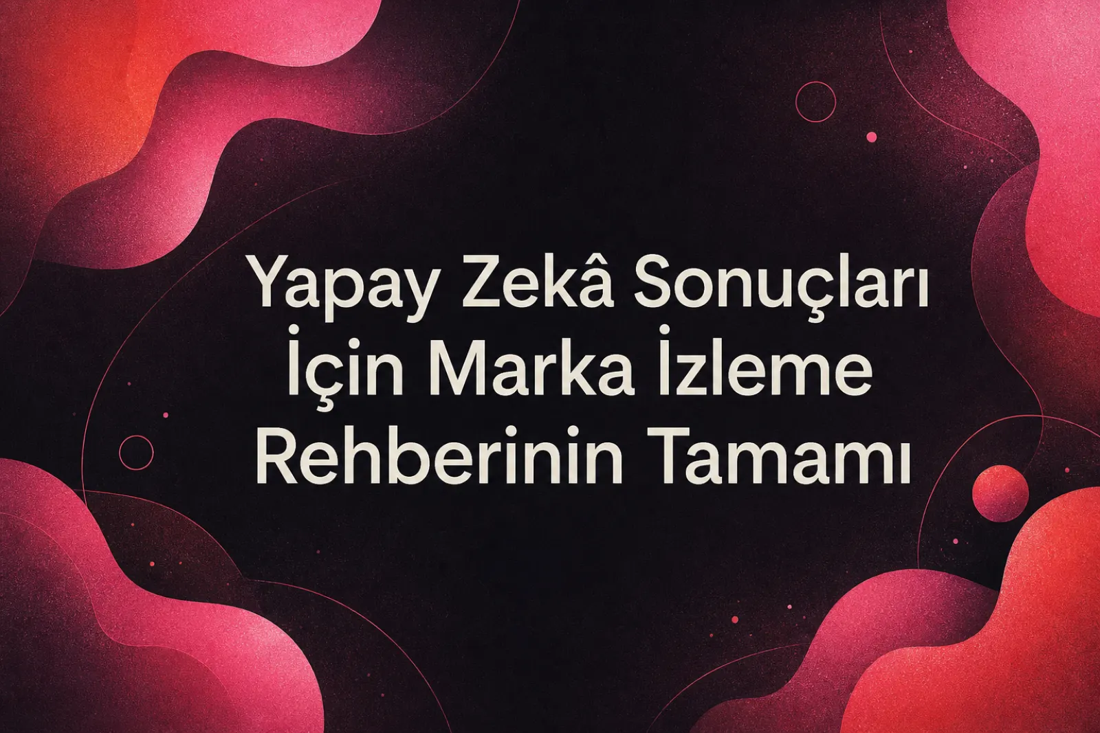 Yapay zeka sonuçları için marka izleme rehberi kapak görseli