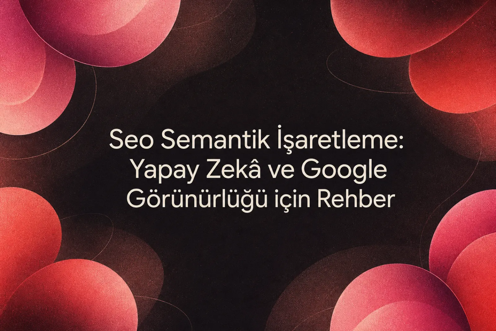 SEO semantik işaretleme rehberi
